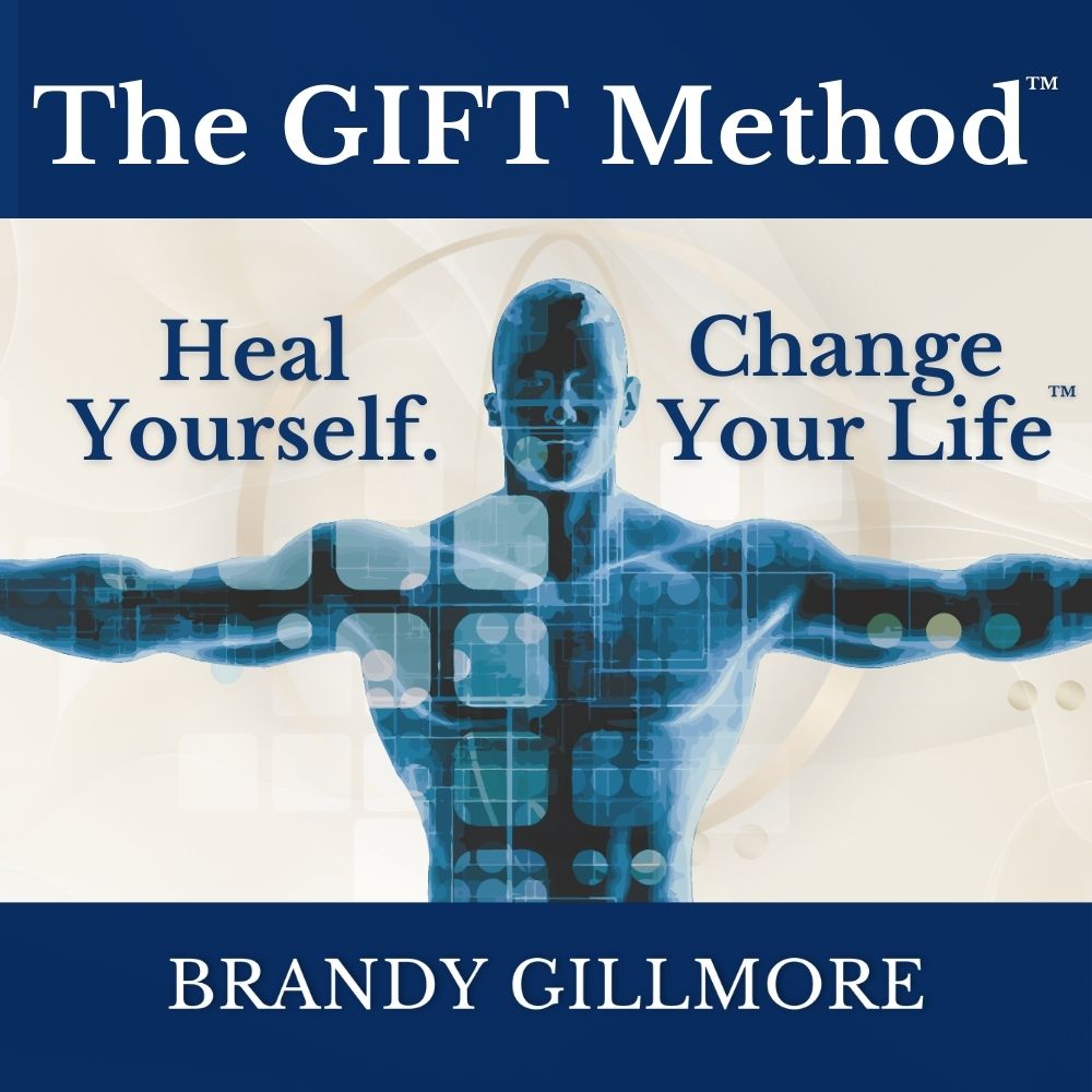 Heal Yourself. Change Your Life™ ~ The GIFT Method™